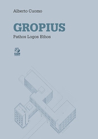Gropius. Pathos logos ethos - Librerie.coop