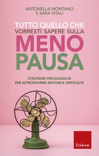 Tutto quello che vorresti sapere sulla menopausa. Strategie psicologiche per affrontarne sintomi e difficoltà - Librerie.coop