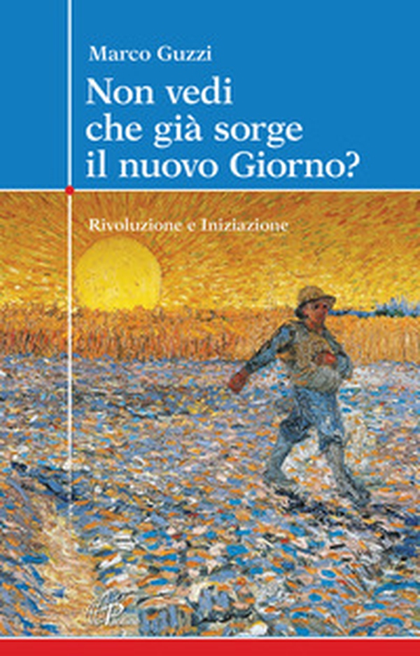 Non vedi che già sorge il nuovo giorno? Rivoluzione e iniziazione - Librerie.coop Non vedi che già sorge il nuovo giorno? Rivoluzione e iniziazione - Librerie.coop