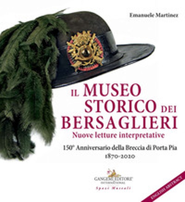 Il museo storico dei bersaglieri. Nuove letture interpretative. 150° Anniversario della Breccia di Porta Pia 1870-2020 - Librerie.coop Il museo storico dei bersaglieri. Nuove letture interpretative. 150° Anniversario della Breccia di Porta Pia 1870-2020 - Librerie.coop