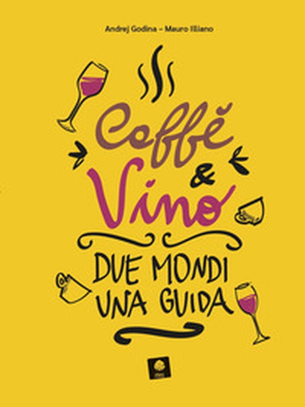 Caffè e vino. Due mondi una guida - Librerie.coop