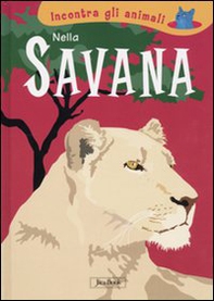 Nella savana. Incontra gli animali - Librerie.coop