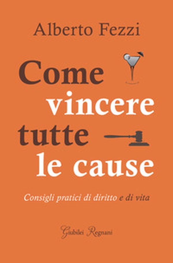 Come vincere tutte le cause. Consigli pratici di diritto e di vita - Librerie.coop Come vincere tutte le cause. Consigli pratici di diritto e di vita - Librerie.coop