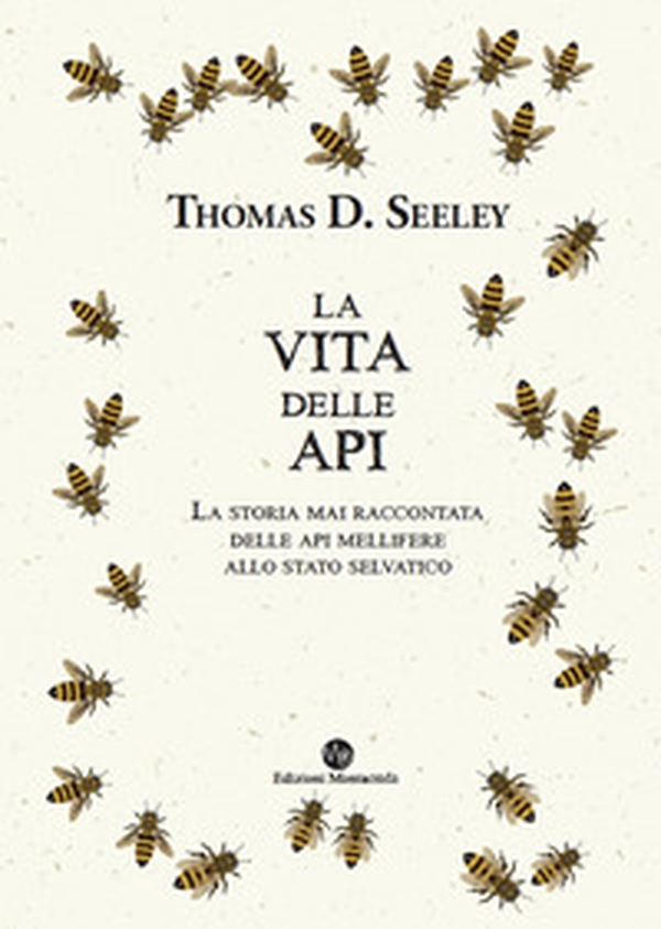 La vita delle api. La storia mai raccontata delle api mellifere allo stato selvatico - Librerie.coop La vita delle api. La storia mai raccontata delle api mellifere allo stato selvatico - Librerie.coop