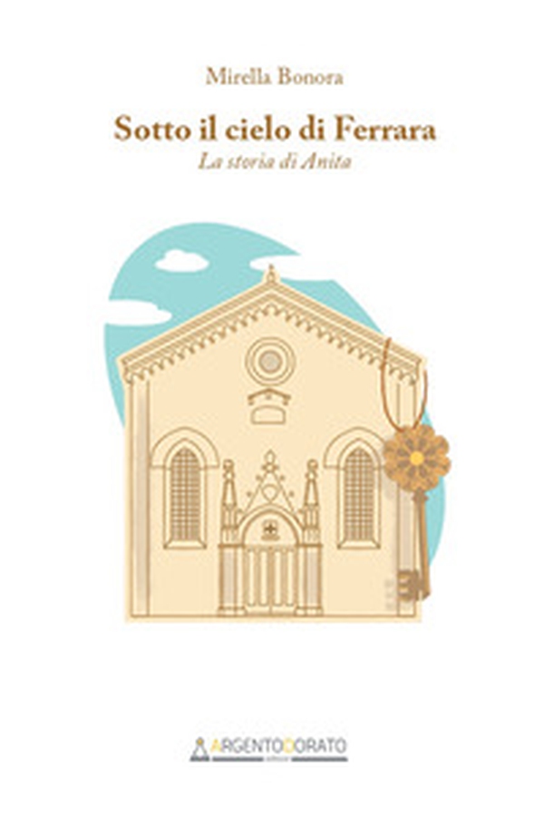 Sotto il cielo di Ferrara. La storia di Anita - Librerie.coop Sotto il cielo di Ferrara. La storia di Anita - Librerie.coop