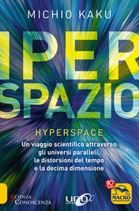 Iperspazio. Un viaggio scientifico attraverso gli universi paralleli, le distorsioni del tempo e la decima dimensione - Librerie.coop