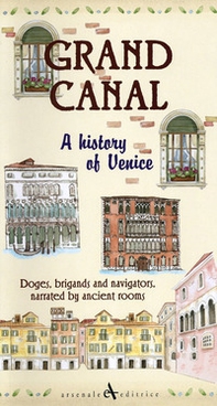 Grand canal. A history of venice. Doges, brigands and navigators, narrated by ancient rooms - Librerie.coop