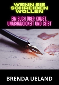 Wenn sie schreiben wollen. Ein Buch über Kunst, Unabhängigkeit und Geist - Librerie.coop