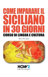 Come imparare il siciliano in 30 giorni. Corso di lingua e cultura - Librerie.coop