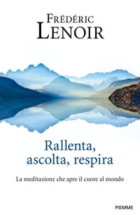 Rallenta, ascolta, respira. La meditazione che apre il cuore al mondo - Librerie.coop