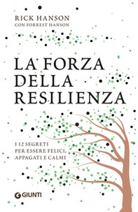 La forza della resilienza. I 12 segreti per essere felici, appagati e calmi - Librerie.coop La forza della resilienza. I 12 segreti per essere felici, appagati e calmi - Librerie.coop