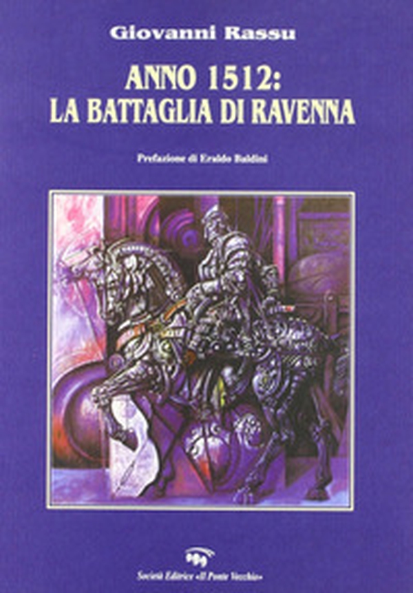 Anno 1512. La battaglia di Ravenna - Librerie.coop Anno 1512. La battaglia di Ravenna - Librerie.coop