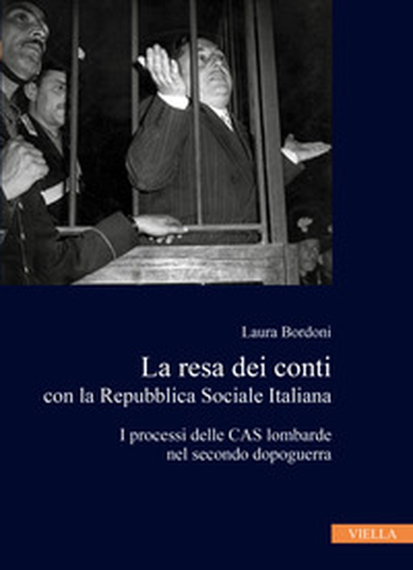 La resa dei conti con la Repubblica Sociale Italiana. I processi delle CAS lombarde nel secondo dopoguerra - Librerie.coop La resa dei conti con la Repubblica Sociale Italiana. I processi delle CAS lombarde nel secondo dopoguerra - Librerie.coop