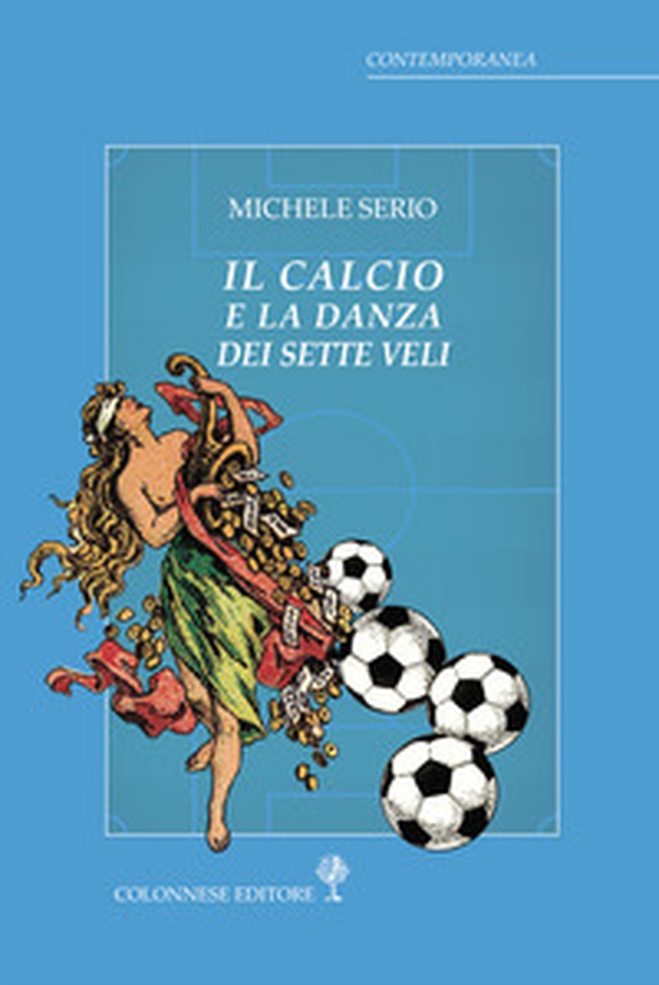 Il calcio e la danza dei sette veli - Librerie.coop Il calcio e la danza dei sette veli - Librerie.coop