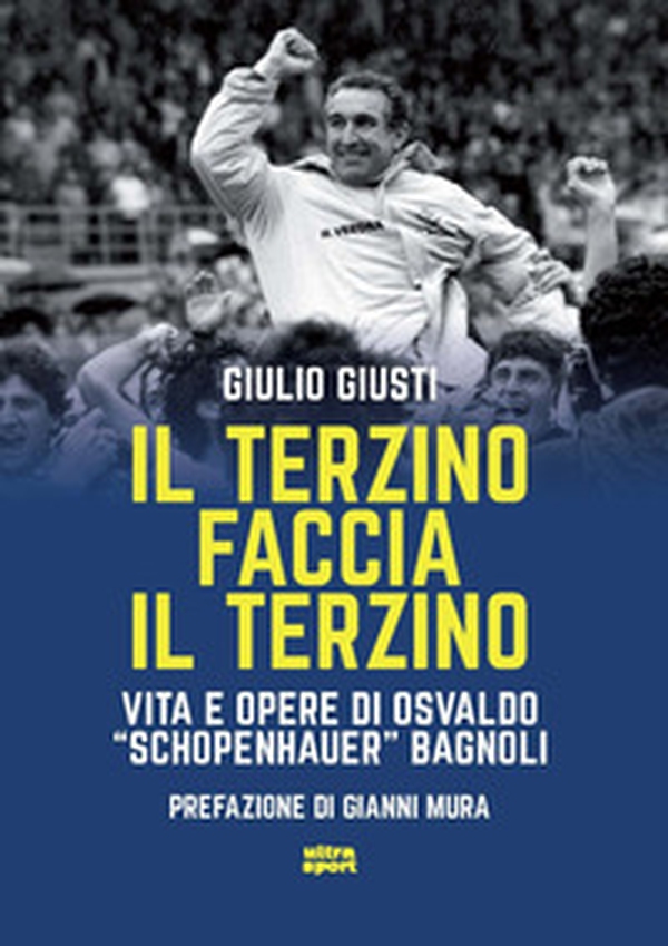 Il terzino faccia il terzino. Vita e opere di Osvaldo «Schopenhauer» Bagnoli - Librerie.coop Il terzino faccia il terzino. Vita e opere di Osvaldo «Schopenhauer» Bagnoli - Librerie.coop
