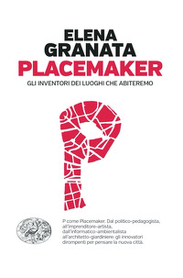 Placemaker. Gli inventori dei luoghi che abiteremo - Librerie.coop Placemaker. Gli inventori dei luoghi che abiteremo - Librerie.coop