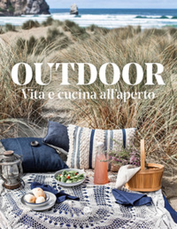 Outdoor. Vita e cucina all'aperto - Librerie.coop Outdoor. Vita e cucina all'aperto - Librerie.coop