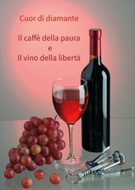 Il caffè della paura e il vino della libertà - Librerie.coop