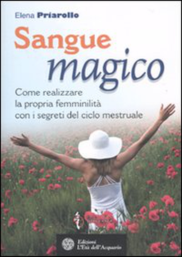 Sangue magico. Come realizzare la propria femminilità con i segreti del ciclo mestruale - Librerie.coop Sangue magico. Come realizzare la propria femminilità con i segreti del ciclo mestruale - Librerie.coop