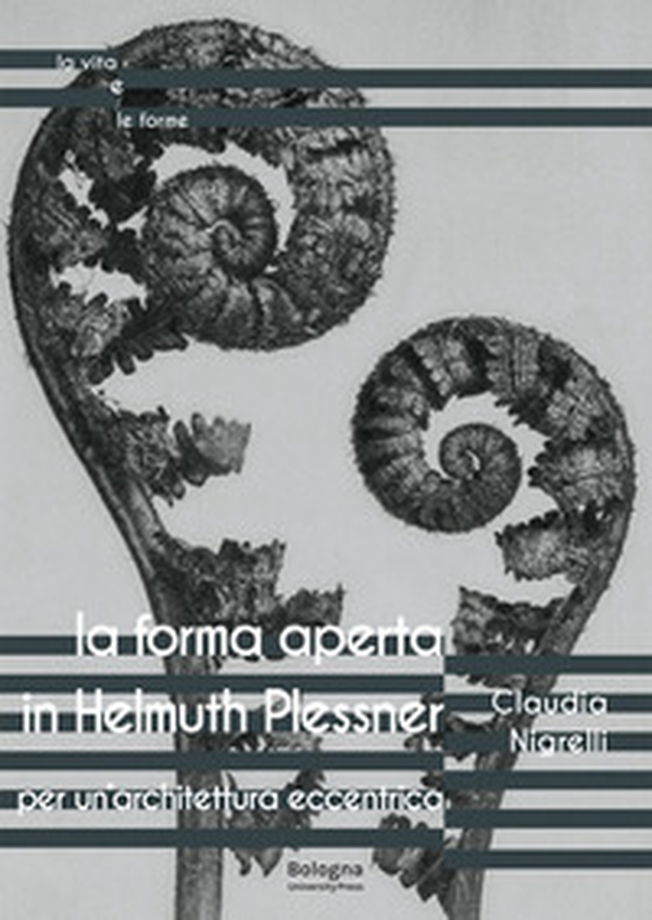 La forma aperta in Helmuth Plessner. Per un'architettura eccentrica - Librerie.coop
