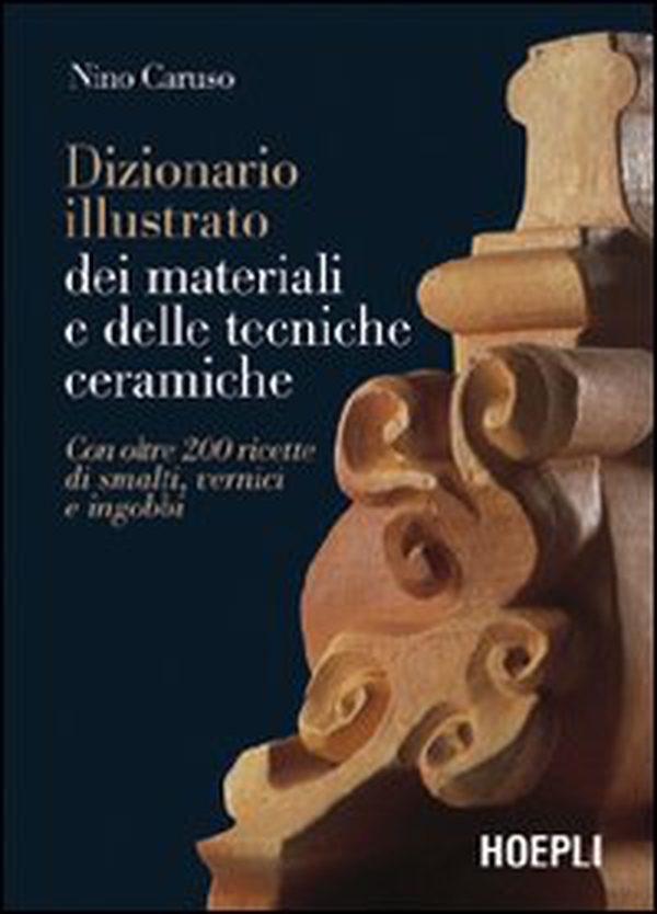 Dizionario illustrato dei materiali e delle tecniche ceramiche. Con oltre 200 ricette di smalti, vernici e ingobbi - Librerie.coop Dizionario illustrato dei materiali e delle tecniche ceramiche. Con oltre 200 ricette di smalti, vernici e ingobbi - Librerie.coop