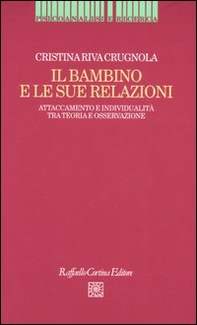 Il bambino e le sue relazioni. Attaccamento e individualità tra teoria e osservazione - Librerie.coop