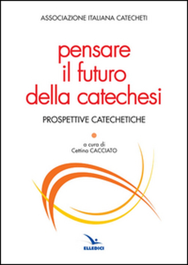 Pensare il futuro della catechesi - Librerie.coop Pensare il futuro della catechesi - Librerie.coop