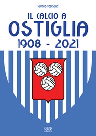 Il calcio a Ostiglia 1908-2021 - Librerie.coop Il calcio a Ostiglia 1908-2021 - Librerie.coop