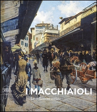 I Macchiaioli. Le collezioni svelate - Librerie.coop
