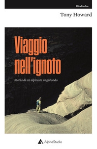 Viaggio nell'ignoto. Storia di un alpinista vagabondo - Librerie.coop Viaggio nell'ignoto. Storia di un alpinista vagabondo - Librerie.coop
