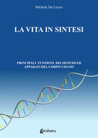 La vita in sintesi. Principali funzioni dei sistemi ed apparati del corpo umano - Librerie.coop La vita in sintesi. Principali funzioni dei sistemi ed apparati del corpo umano - Librerie.coop