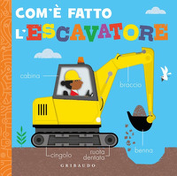 Com'è fatto l'escavatore - Librerie.coop