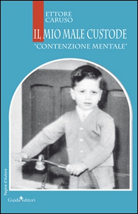 Il mio male custode. «Contenzione mentale» - Librerie.coop