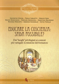 Educare la coscienza. Sfida possibile? Dai «luoghi» privilegiati ai contesti più variegati. La missione del formatore - Librerie.coop