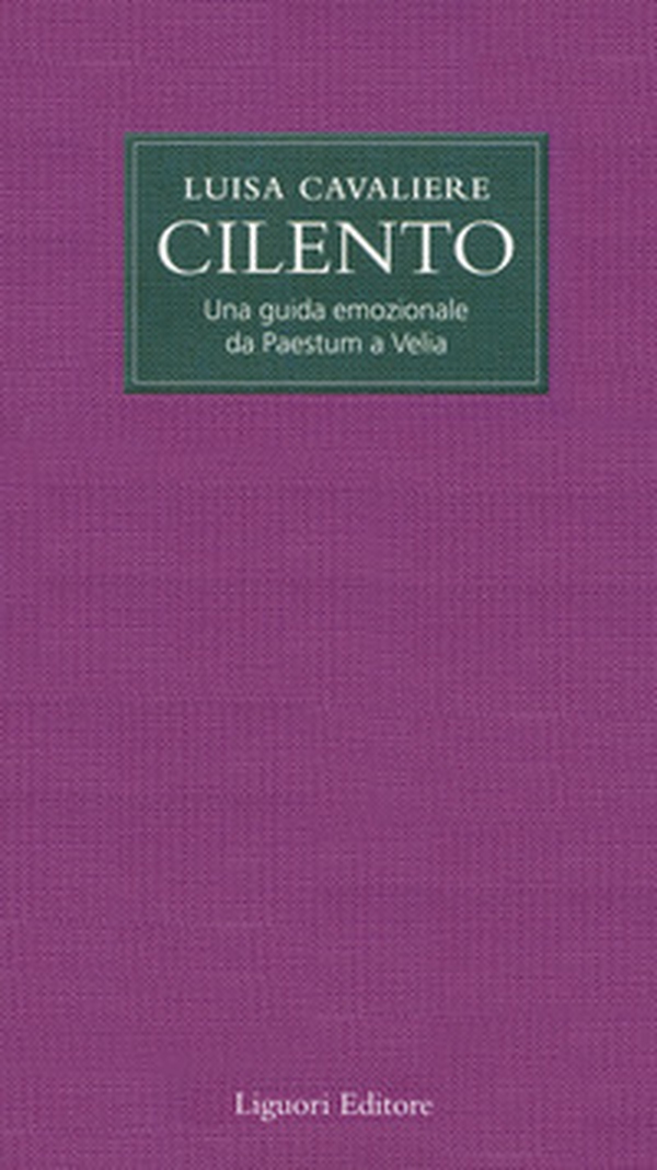 Cilento. Una guida emozionale da Paestum a Velia - Librerie.coop Cilento. Una guida emozionale da Paestum a Velia - Librerie.coop