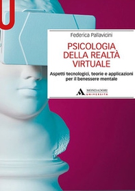 Psicologia della realtà virtuale. Aspetti tecnologici, teorie e applicazioni per il benessere mentale - Librerie.coop