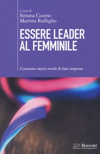 Essere leader al femminile. Costruire nuovi modi di fare impresa - Librerie.coop