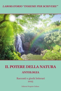 Il potere della natura. Antologia. Racconti e giochi letterari 2025 - Librerie.coop
