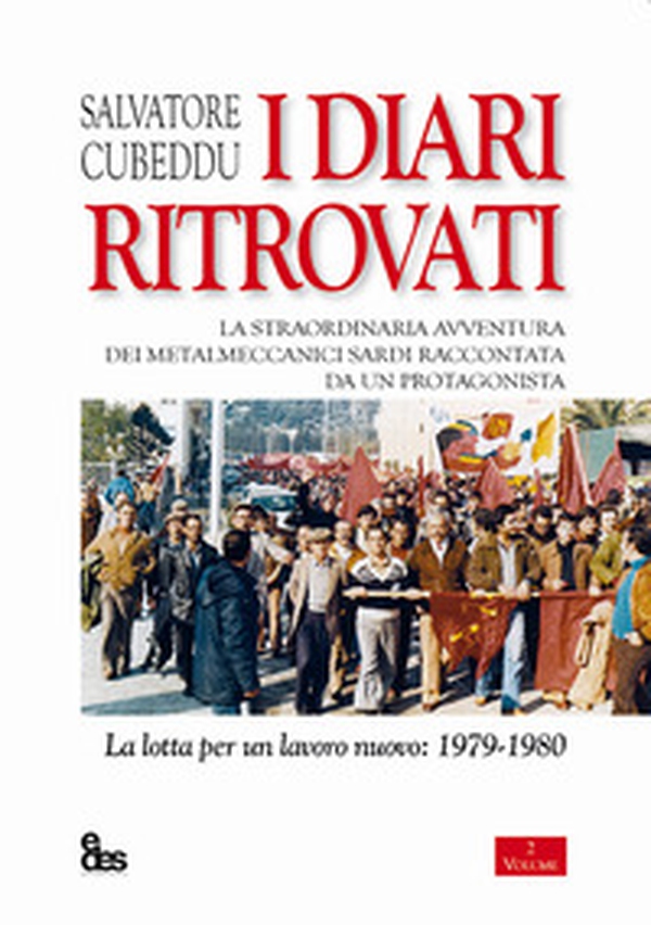 I diari ritrovati. La straordinaria avventura dei metalmeccanici sardi raccontata da un protagonista. La lotta per un lavoro nuovo: 1979-1980 - Librerie.coop I diari ritrovati. La straordinaria avventura dei metalmeccanici sardi raccontata da un protagonista. La lotta per un lavoro nuovo: 1979-1980 - Librerie.coop