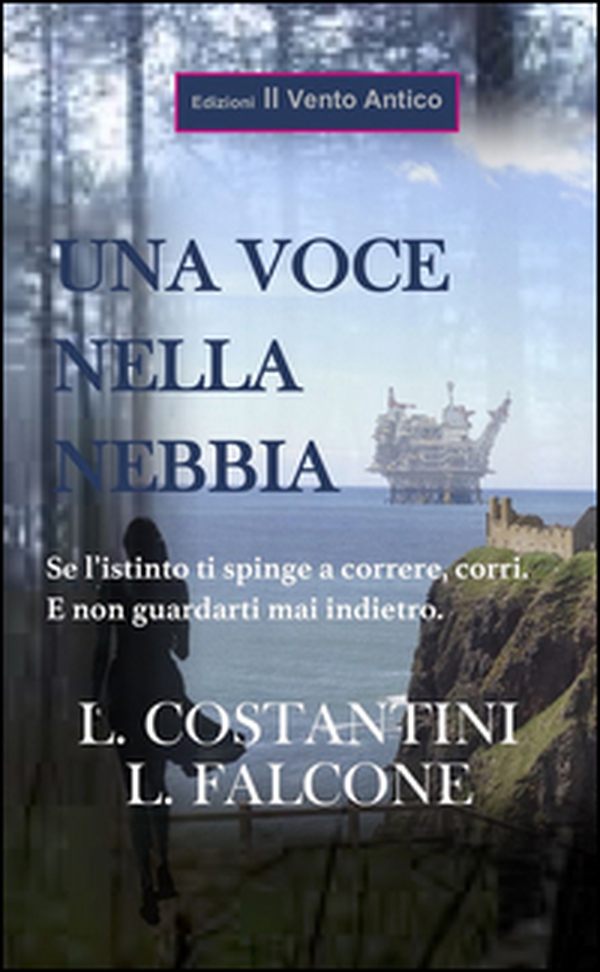 Una voce nella nebbia. Se l'istinto ti spinge a correre, corri. E non guardarti mai indietro - Librerie.coop Una voce nella nebbia. Se l'istinto ti spinge a correre, corri. E non guardarti mai indietro - Librerie.coop