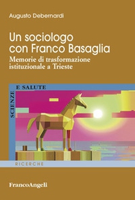 Un sociologo con Franco Basaglia. Memorie di trasformazione istituzionale a Trieste - Librerie.coop