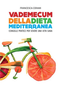 Il vademecum della dieta mediterranea. Consigli utili per vivere in salute - Librerie.coop