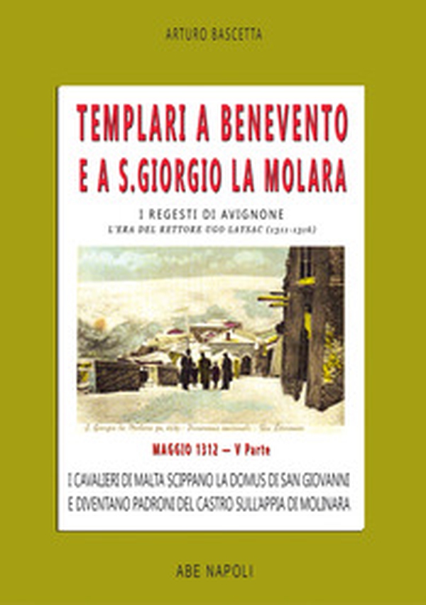Templari a Benevento e a S. Giorgio La Molara. I regesti di Avignone. L'era del rettore Ugo Laysac (1311-1316) - Vol. 5 - Librerie.coop