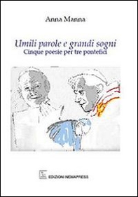 Umili parole e grandi sogni. Cinque poesie per tre pontefici - Librerie.coop