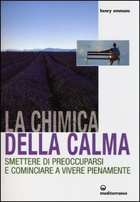 La chimica della calma. Smettere di preoccuparsi e cominciare a vivere pienamente - Librerie.coop La chimica della calma. Smettere di preoccuparsi e cominciare a vivere pienamente - Librerie.coop
