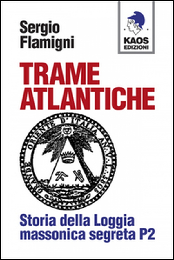 Trame atlantiche. Storia della loggia massonica segreta P2 - Librerie.coop Trame atlantiche. Storia della loggia massonica segreta P2 - Librerie.coop