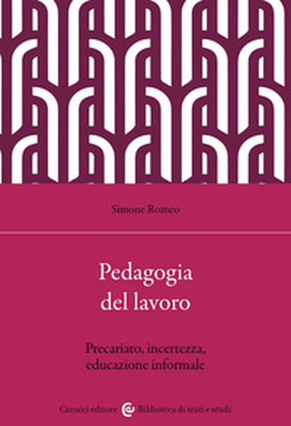 Pedagogia e lavoro. Precariato, incertezza, educazione informale - Librerie.coop