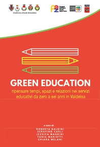 Green education. Ripensare tempi, spazi e relazioni nei servizi educativi da zero a sei anni in Valdelsa - Librerie.coop