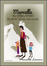 Marcella dall'Umbria al Piemonte. Una storia vera. Tanti ricordi e tante piccole favole - Librerie.coop