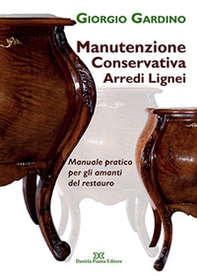 Manutenzione conservativa arredi lignei. Manuale pratico per gli amanti del restauro - Librerie.coop